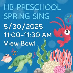 HB Preschool Spring Sing 5/30/2025 from 11:00-11:30 AM in the View Bowl